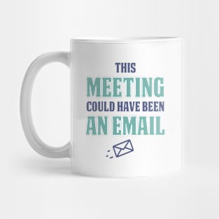 This meeting could have been an e-mail Mug
